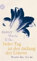 Jeder Tag ist der Anfang des Lebens Rainer Maria Rilke