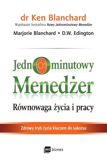 Jednominutowy Menedżer. Równowaga życia i pracy Blanchard Ken, Blanchard Marjorie, Edington D.W.
