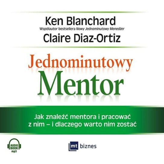 Jednominutowy Mentor. Jak znaleźć mentora i pracować z nim i dlaczego warto nim zostać Blanchard Ken, Diaz-Ortiz Claire