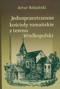 Jednoprzestrzenne kościoły romańskie z terenu Wielkopolski Różański Artur