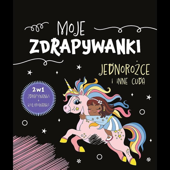 Jednorożce i inne cuda. Moje zdrapywanki Opracowanie zbiorowe