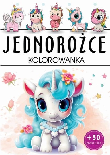 Jednorożce. Kolorowanka Opracowanie zbiorowe