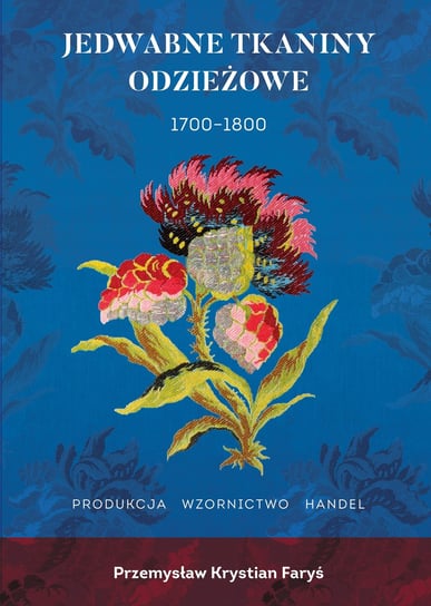 Jedwabne tkaniny odzieżowe 1700-1800 Faryś Przemysław Krystian