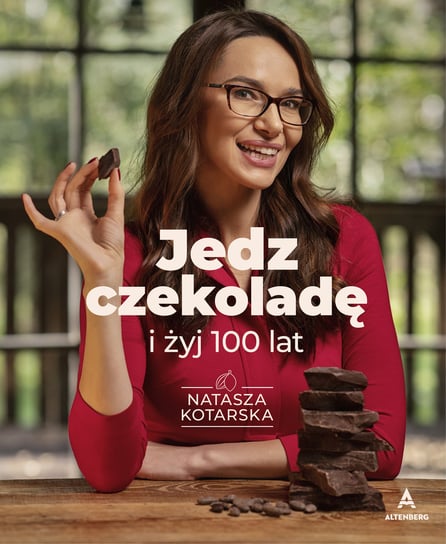 Jedz czekoladę i żyj 100 lat Kotarska Natasza