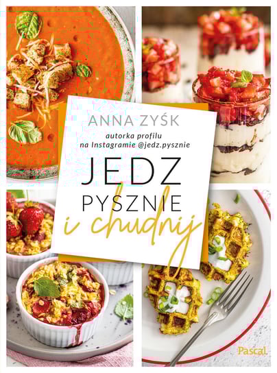 Jedz pysznie i chudnij Zyśk Anna
