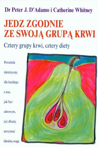 Jedz zgodnie ze swoją grupą krwi D'Adamo Peter J., Whitney Catherine