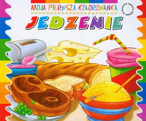 Jedzenie. Moja pierwsza kolorowanka Opracowanie zbiorowe