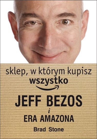 Jeff Bezos i era Amazona. Sklep, w którym kupisz wszystko Stone Brad