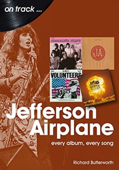 Jefferson Airplane On Track: Every Album, Every Song Richard Butterworth