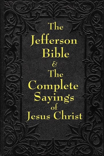 Jefferson Bible & The Complete Sayings of Jesus Christ Jefferson Thomas