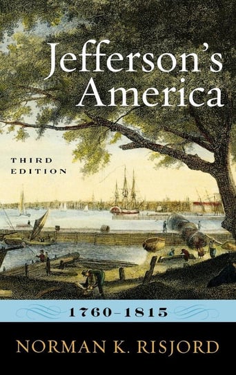 Jefferson's America, 1760-1815, Third Edition Risjord Norman K.