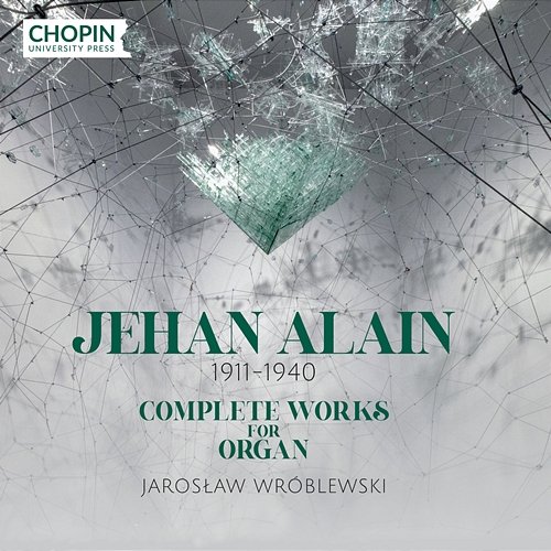 Jehan Alain: Complete Works for Organ Chopin University Press, Jarosław Wróblewski
