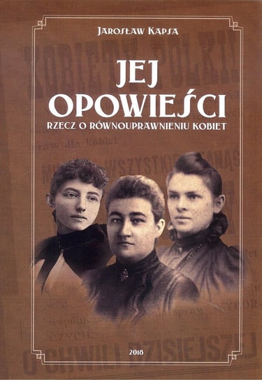 Jej opowieści. Rzecz o równouprawnieniu kobiet Kapsa Jarosław
