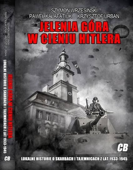 Jelenia Góra w cieniu Hitlera Wrzesiński Szymon, Kałafatiuk Paweł, Urban Krzysztof