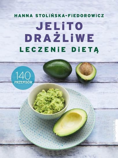 Jelito drażliwe. Leczenie dietą. 140 przepisów Stolińska-Fiedorowicz Hanna