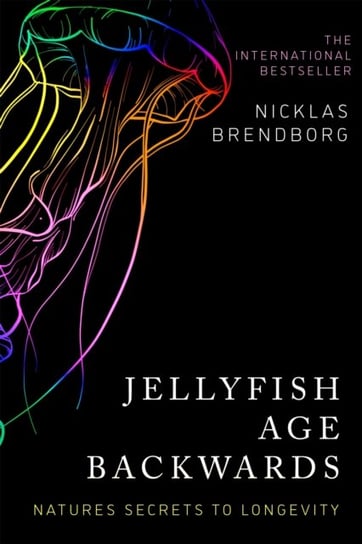 Jellyfish Age Backwards. Natures Secrets to Longevity Nicklas Brendborg