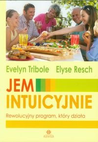 Jem intuicyjnie. Rewolucyjny program, który działa Tribole Evelyn, Resch Elyse