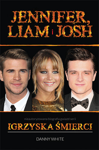 Jennifer, Liam i Josh. Nieautoryzowana biografia gwiazd serii Igrzyska śmierci White Danny