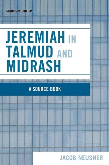 Jeremiah in Talmud and Midrash Neusner Jacob