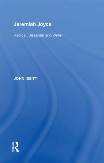 Jeremiah Joyce: Radical, Dissenter and Writer John Issitt