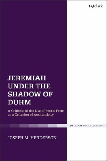 Jeremiah Under the Shadow of Duhm. A Critique of the Use of Poetic Form as a Criterion of Authentici Opracowanie zbiorowe