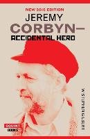 Jeremy Corbyn: Accidental Hero Gilbert Stephen W.