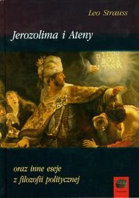 Jerozolima i Ateny oraz inne eseje z filozofii politycznej Strauss Leo