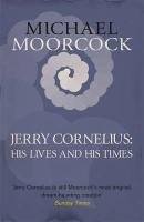 Jerry Cornelius: His Lives and His Times Moorcock Michael