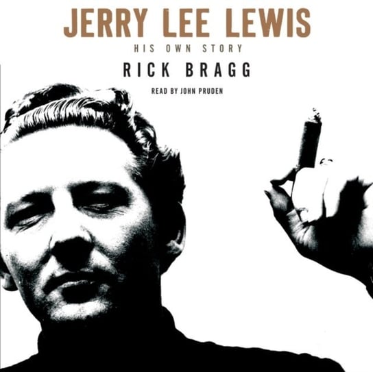 Jerry Lee Lewis: His Own Story Bragg Rick