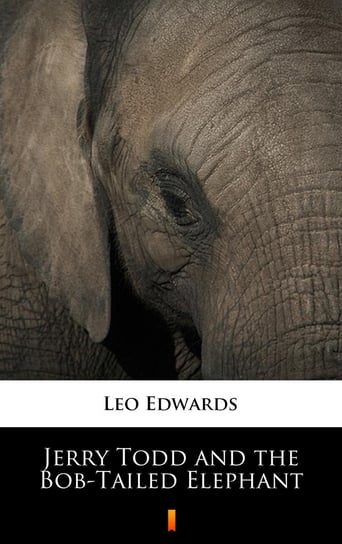 Jerry Todd and the Bob-Tailed Elephant Leo Edwards
