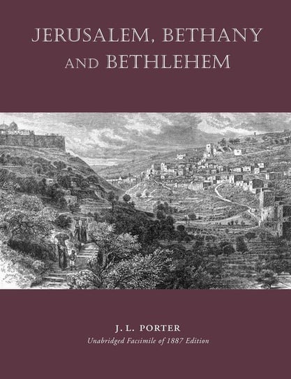 Jerusalem, Bethany and Bethlehem Porter Josias Leslie