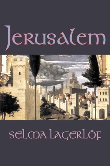 Jerusalem by Selma Lagerlof, Fiction, Historical, Action & Adventure, Fairy Tales, Folk Tales, Legends & Mythology Selma Lagerlof
