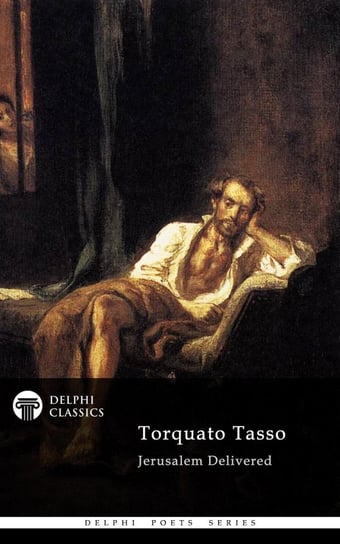 Jerusalem Delivered by Torquato Tasso (Delphi Classics) Tasso Torquato