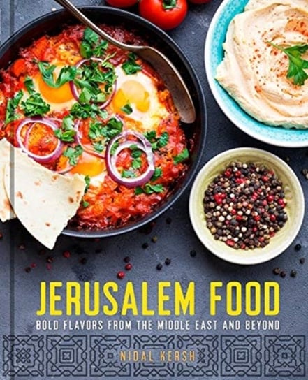 Jerusalem Food: Bold Flavors from the Middle East and Beyond Nidal Kersh