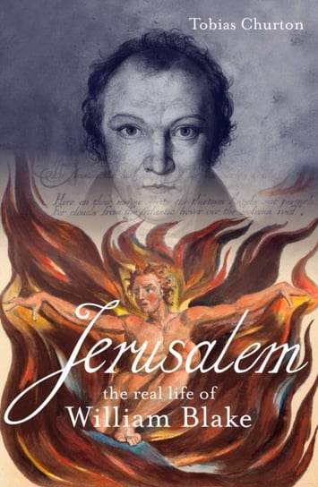 Jerusalem: The Real Life of William Blake: A Biography Tobias Churton