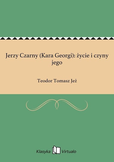 Jerzy Czarny (Kara Georgi): życie i czyny jego Jeż Teodor Tomasz