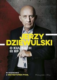 Jerzy Dziewulski o kulisach III RP Dziewulski Jerzy, Pyzia Krzysztof