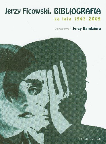 Jerzy Ficowski Bibliografia za Lata 1947-2009 Kandziora Jerzy
