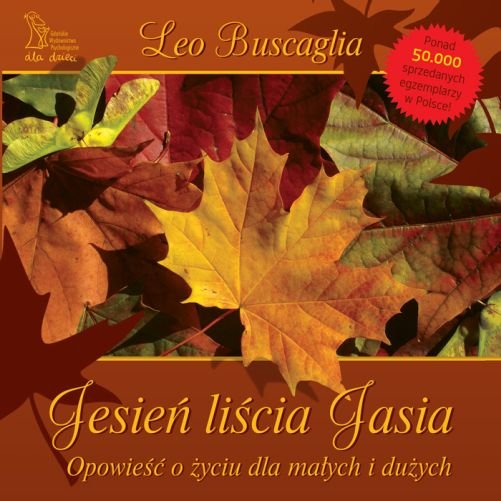 Jesień liścia Jasia. Opowieść o życiu dla małych i dużych Buscaglia Leo F.