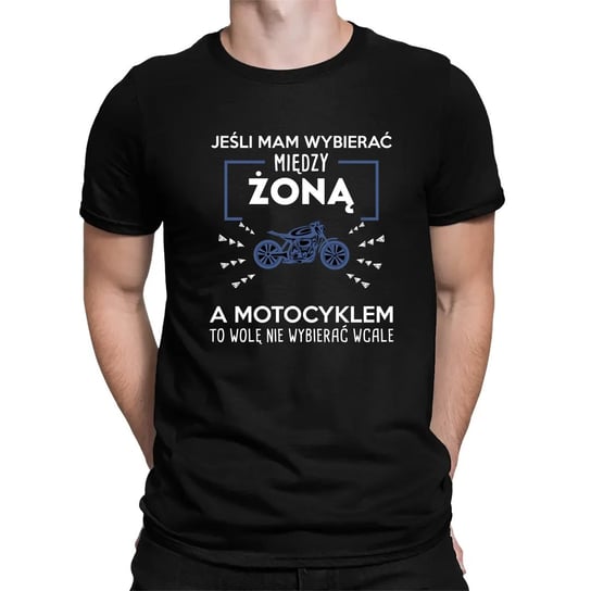 Jeśli mam wybierać między żoną, a motocyklem - męska koszulka na prezent dla motocyklisty Koszulkowy
