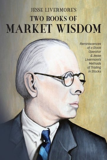 Jesse Livermore's Two Books of Market Wisdom Mockingbird Press LLC