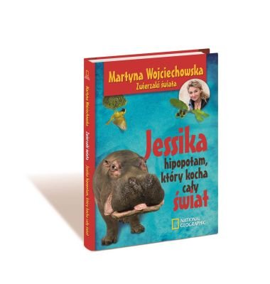 Jessika, hipopotam, który kocha cały świat Wojciechowska Martyna