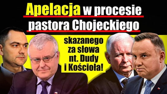 Jest apelacja w procesie pastora Chojeckiego skazanego za słowa nt. Dudy i Kościoła! 2021.07.23 - Idź Pod Prąd Nowości - podcast Opracowanie zbiorowe