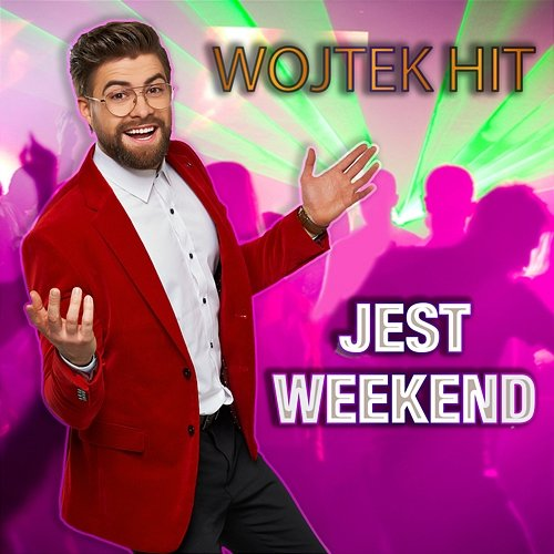 Jest weekend! Wojtek HIT