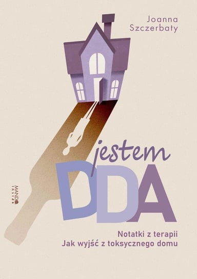 Jestem DDA. Notatki z terapii. Jak wyjść z toksycznego domu - ebook epub Joanna Szczerbaty