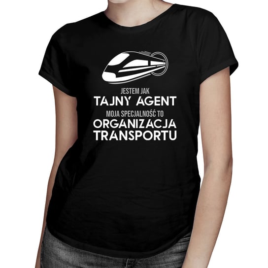 Jestem jak tajny agent, moja specjalność to: organizacja transportu - damska koszulka na prezent Koszulkowy
