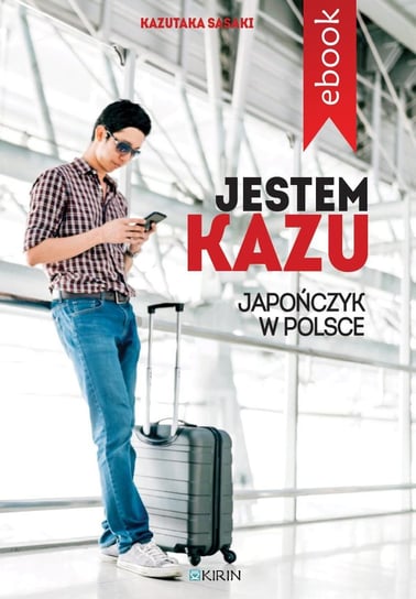 Jestem Kazu. Japończyk w Polsce Sasaki Kazutaka