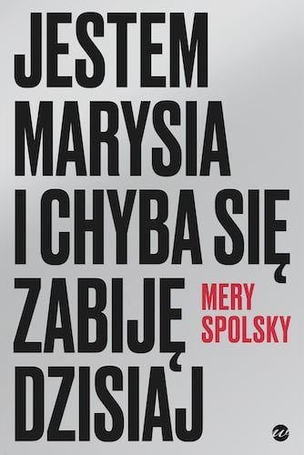 Jestem Marysia i chyba się zabiję dzisiaj Mery Spolsky