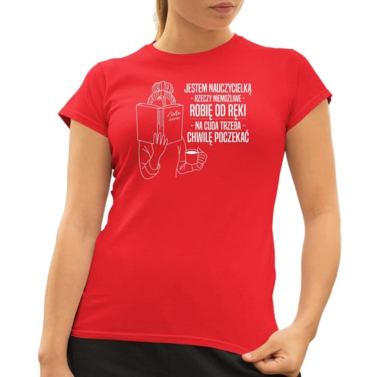 Jestem nauczycielką - rzeczy niemożliwe robię od ręki, na cuda trzeba chwilę poczekać - damska koszulka na prezent Czerwona Koszulkowy