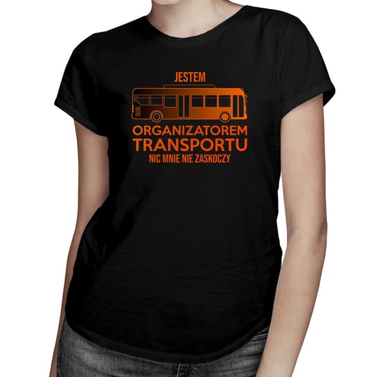 Jestem organizatorem transportu, nic mnie nie zaskoczy - damska koszulka na prezent Koszulkowy